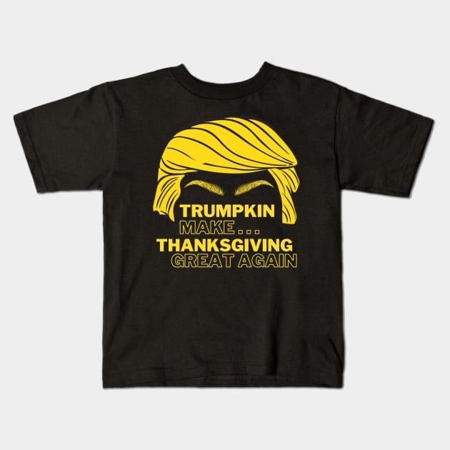 Funny trumpkin make thanksgiving Great Again Kids T-Shirt by ibra4work